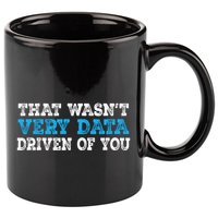That WasnT Very Data Driven Of You Funny Data Analyst 11oz C Handle Ceramic Mug