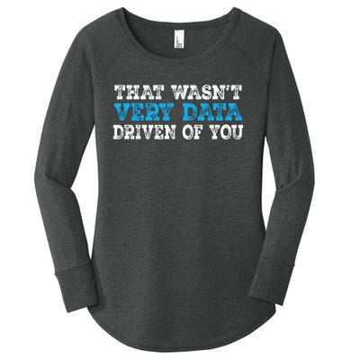 That WasnT Very Data Driven Of You Funny Data Analyst Women's Perfect Tri Tunic Long Sleeve Shirt