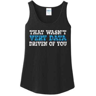 That WasnT Very Data Driven Of You Funny Data Analyst Ladies Essential Tank