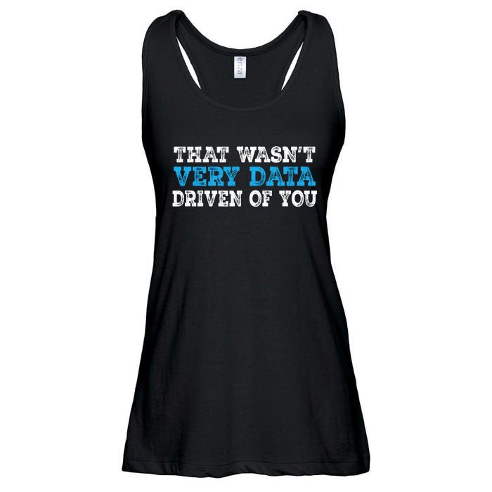 That WasnT Very Data Driven Of You Funny Data Analyst Ladies Essential Flowy Tank