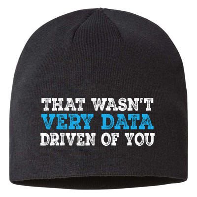 That WasnT Very Data Driven Of You Funny Data Analyst Sustainable Beanie