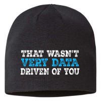 That WasnT Very Data Driven Of You Funny Data Analyst Sustainable Beanie