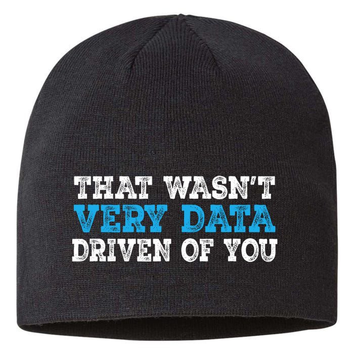 That WasnT Very Data Driven Of You Funny Data Analyst Sustainable Beanie