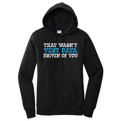 That WasnT Very Data Driven Of You Funny Data Analyst Women's Pullover Hoodie