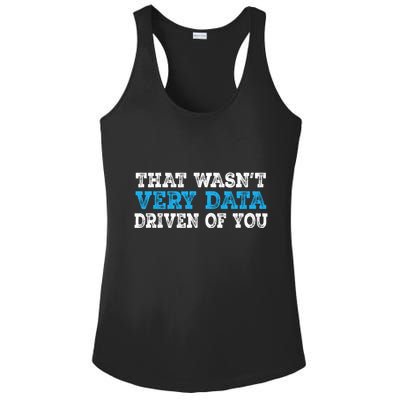 That WasnT Very Data Driven Of You Funny Data Analyst Ladies PosiCharge Competitor Racerback Tank
