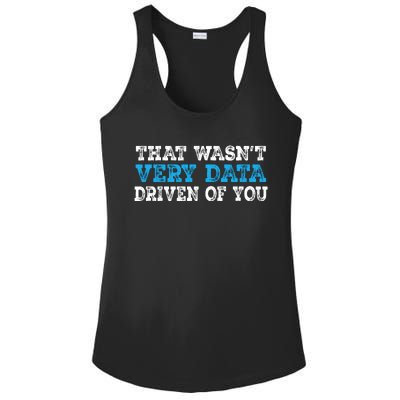 That WasnT Very Data Driven Of You Funny Data Analyst Ladies PosiCharge Competitor Racerback Tank