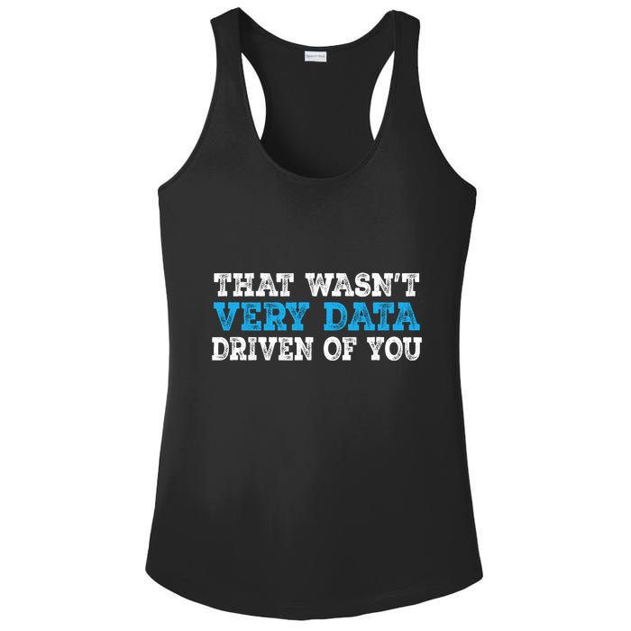 That WasnT Very Data Driven Of You Funny Data Analyst Ladies PosiCharge Competitor Racerback Tank