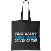 That WasnT Very Data Driven Of You Funny Data Analyst Tote Bag