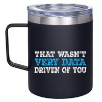 That WasnT Very Data Driven Of You Funny Data Analyst 12oz Stainless Steel Coffee Mug