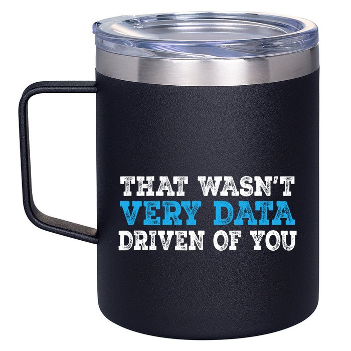 That WasnT Very Data Driven Of You Funny Data Analyst 12oz Stainless Steel Coffee Mug
