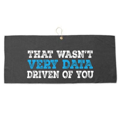 That WasnT Very Data Driven Of You Funny Data Analyst Large Microfiber Waffle Golf Towel
