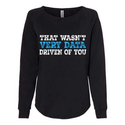 That WasnT Very Data Driven Of You Funny Data Analyst Womens California Wash Sweatshirt