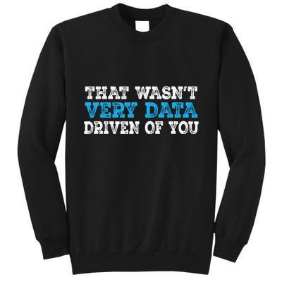 That WasnT Very Data Driven Of You Funny Data Analyst Tall Sweatshirt