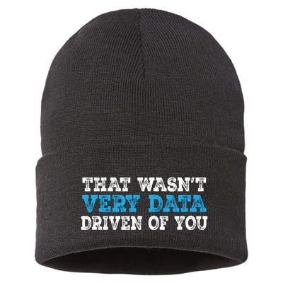 That WasnT Very Data Driven Of You Funny Data Analyst Sustainable Knit Beanie