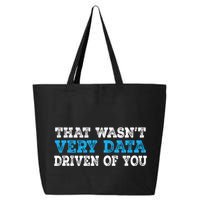 That WasnT Very Data Driven Of You Funny Data Analyst 25L Jumbo Tote