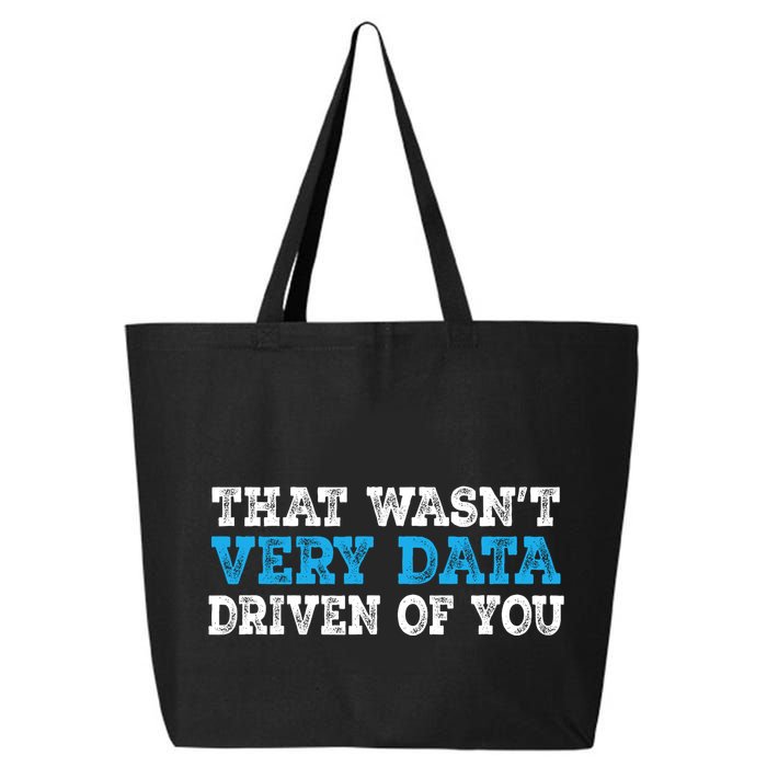 That WasnT Very Data Driven Of You Funny Data Analyst 25L Jumbo Tote