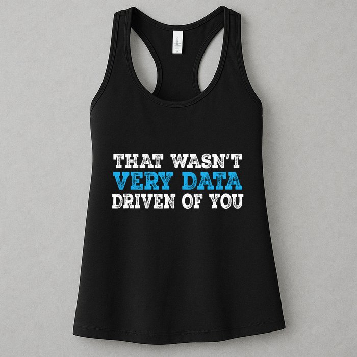 That WasnT Very Data Driven Of You Funny Data Analyst Womens Tank Top