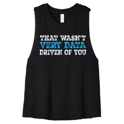 That WasnT Very Data Driven Of You Funny Data Analyst Women's Racerback Cropped Tank