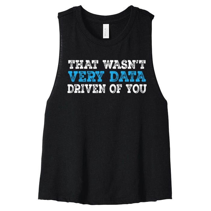 That WasnT Very Data Driven Of You Funny Data Analyst Women's Racerback Cropped Tank