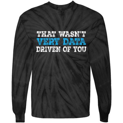 That WasnT Very Data Driven Of You Funny Data Analyst Tie-Dye Long Sleeve Shirt