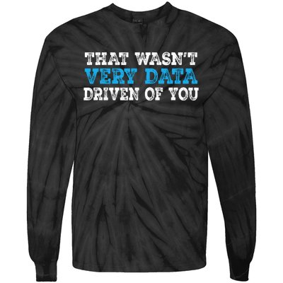 That WasnT Very Data Driven Of You Funny Data Analyst Tie-Dye Long Sleeve Shirt