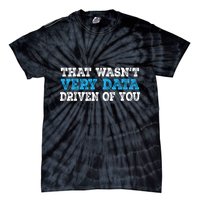 That WasnT Very Data Driven Of You Funny Data Analyst Tie-Dye T-Shirt