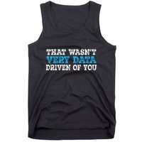 That WasnT Very Data Driven Of You Funny Data Analyst Tank Top