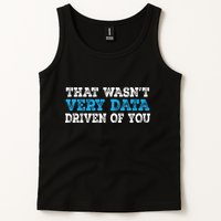 That WasnT Very Data Driven Of You Funny Data Analyst Tank Top