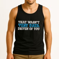 That WasnT Very Data Driven Of You Funny Data Analyst Tank Top
