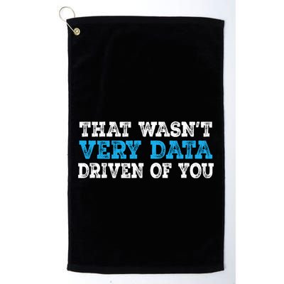 That WasnT Very Data Driven Of You Funny Data Analyst Golf Towel