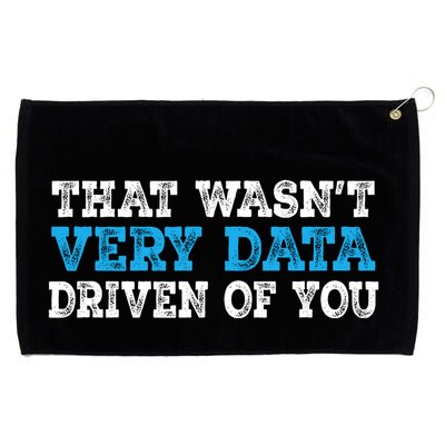 That WasnT Very Data Driven Of You Funny Data Analyst Grommeted Golf Towel