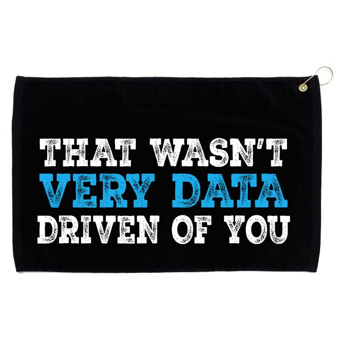That WasnT Very Data Driven Of You Funny Data Analyst Grommeted Golf Towel
