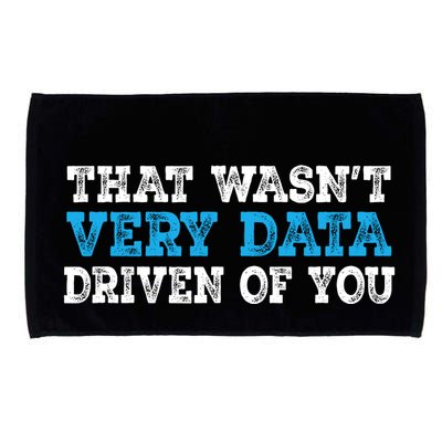 That WasnT Very Data Driven Of You Funny Data Analyst Microfiber Hand Towel