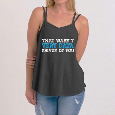 That WasnT Very Data Driven Of You Funny Data Analyst Women's Strappy Tank