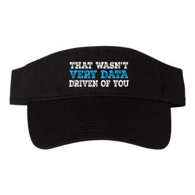 That WasnT Very Data Driven Of You Funny Data Analyst Valucap Bio-Washed Visor