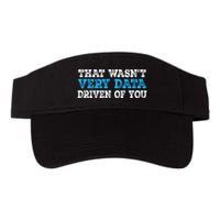 That WasnT Very Data Driven Of You Funny Data Analyst Visor