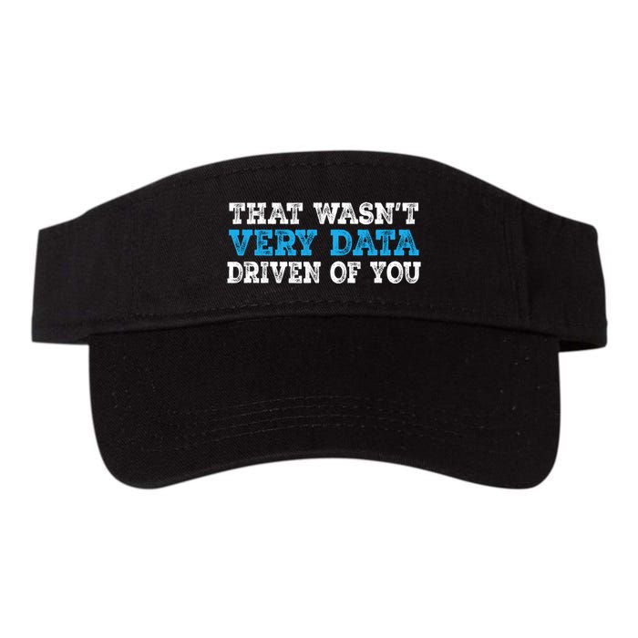 That WasnT Very Data Driven Of You Funny Data Analyst Visor