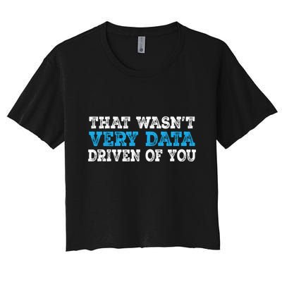 That WasnT Very Data Driven Of You Funny Data Analyst Crop Top