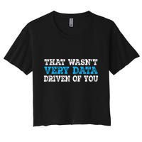 That WasnT Very Data Driven Of You Funny Data Analyst Crop Top