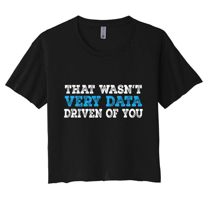 That WasnT Very Data Driven Of You Funny Data Analyst Crop Top