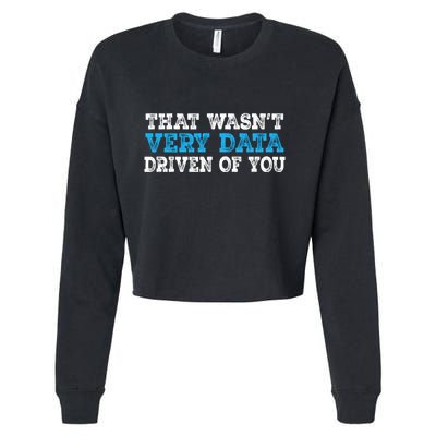 That WasnT Very Data Driven Of You Funny Data Analyst Cropped Pullover Crew