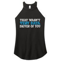 That WasnT Very Data Driven Of You Funny Data Analyst Women's Perfect Tri Rocker Tank