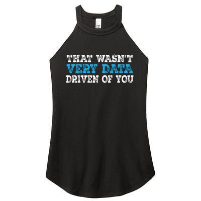 That WasnT Very Data Driven Of You Funny Data Analyst Women’s Perfect Tri Rocker Tank