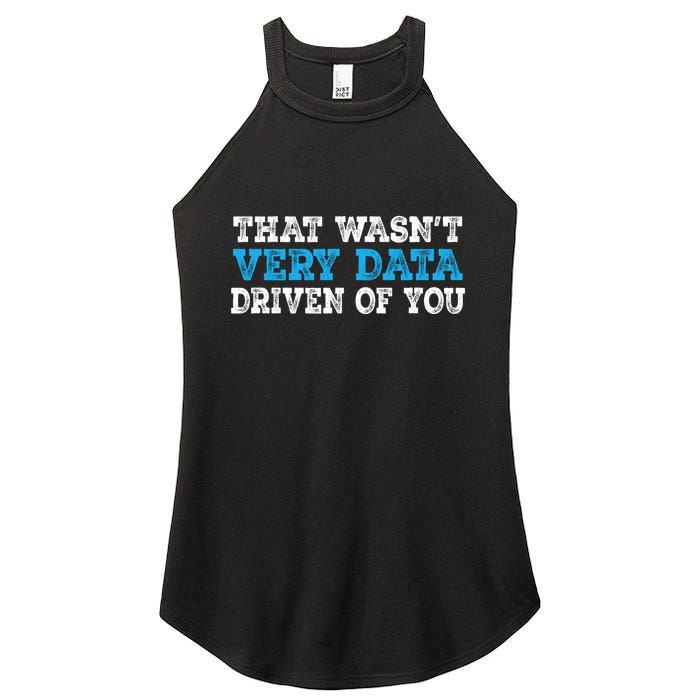 That WasnT Very Data Driven Of You Funny Data Analyst Women's Perfect Tri Rocker Tank