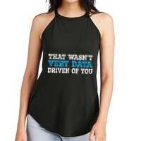 That WasnT Very Data Driven Of You Funny Data Analyst Women's Perfect Tri Rocker Tank