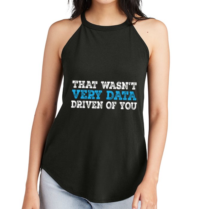 That WasnT Very Data Driven Of You Funny Data Analyst Women's Perfect Tri Rocker Tank