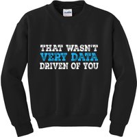 That WasnT Very Data Driven Of You Funny Data Analyst Kids Sweatshirt