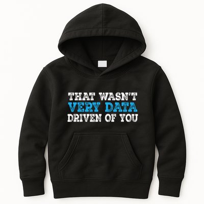 That WasnT Very Data Driven Of You Funny Data Analyst Kids Hoodie