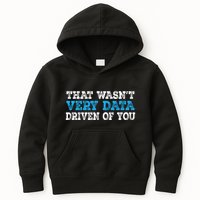 That WasnT Very Data Driven Of You Funny Data Analyst Kids Hoodie