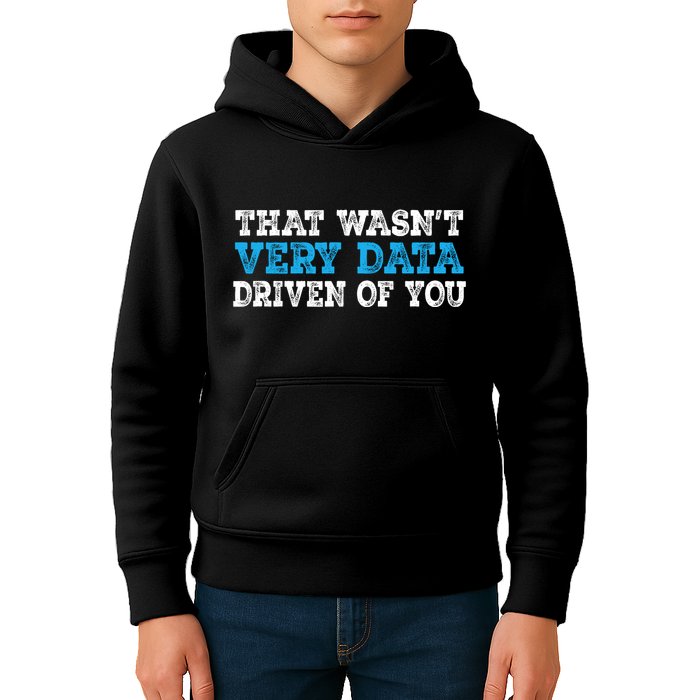 That WasnT Very Data Driven Of You Funny Data Analyst Kids Hoodie